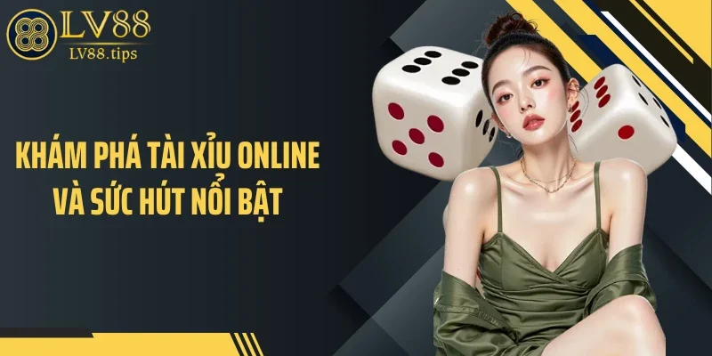 Tài Xỉu Online - Sức Hút Bùng Nổ Từ Game May Rủi Quen Thuộc Khám phá tài xỉu online và sức hút nổi bật